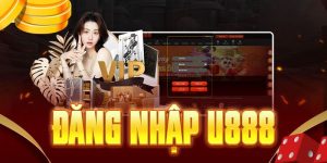 Đăng Nhập U888 - Hướng Dẫn Quy Trình Thực Hiện Cụ Thể
