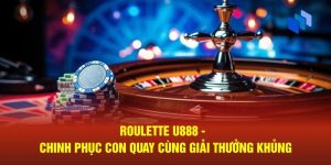 Roulette U888 | Tổng Hợp Thông Tin Cần Biết Về Trò Chơi