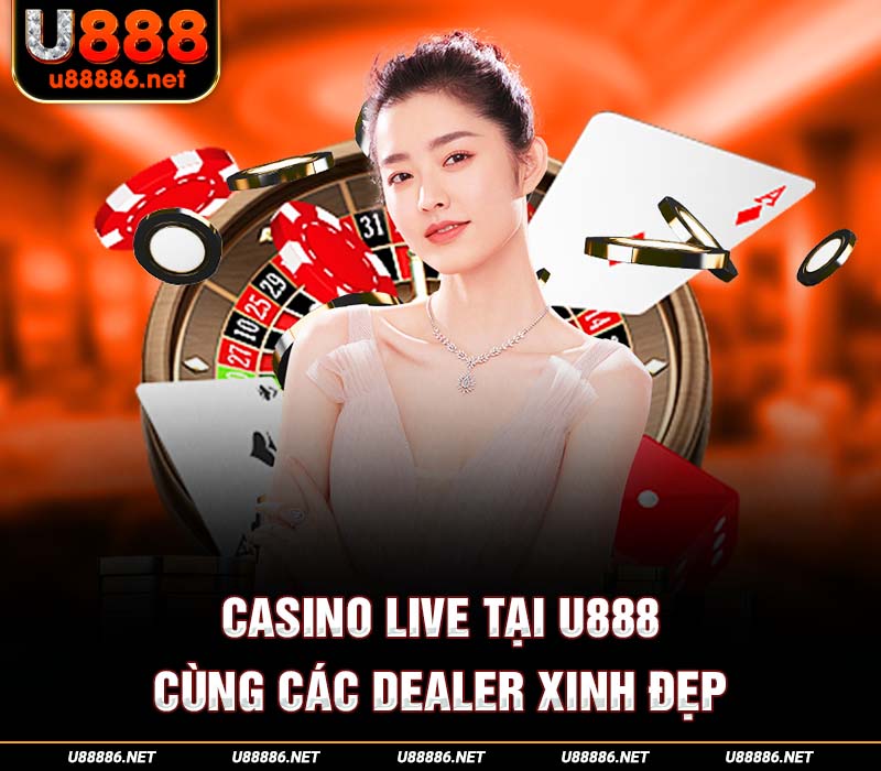 Casino live tại U888 cùng các dealer xinh đẹp