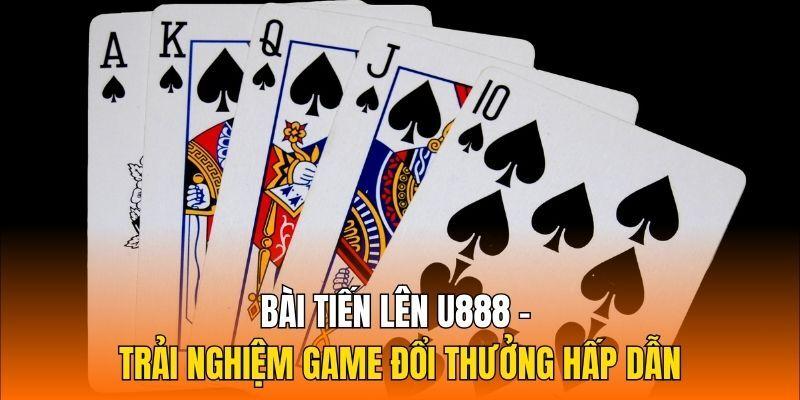 Tiến Lên U888 - Tận Hưởng Game Bài Đổi Thưởng Đỉnh Cao