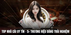 Top Nhà Cái Uy Tín - 5+ Thương Hiệu Đáng Trải Nghiệm